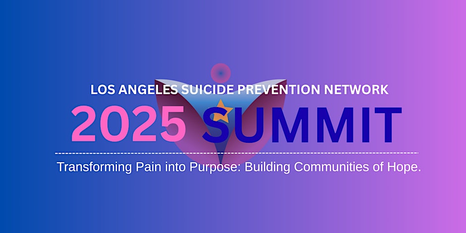 2025 Los Angeles Suicide Prevention Network Summit graphic with theme &lsquo;Transforming Pain into Purpose: Building Communities of Hope.