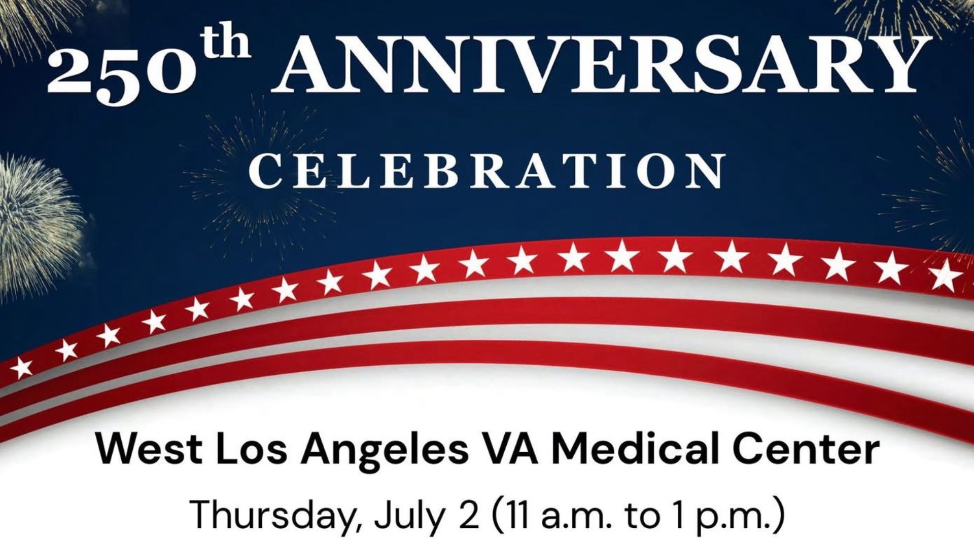 Graphic promoting a 250th Anniversary Celebration at the West Los Angeles VA Medical Center on July 2, featuring patriotic red, white, and blue graphics and fireworks.